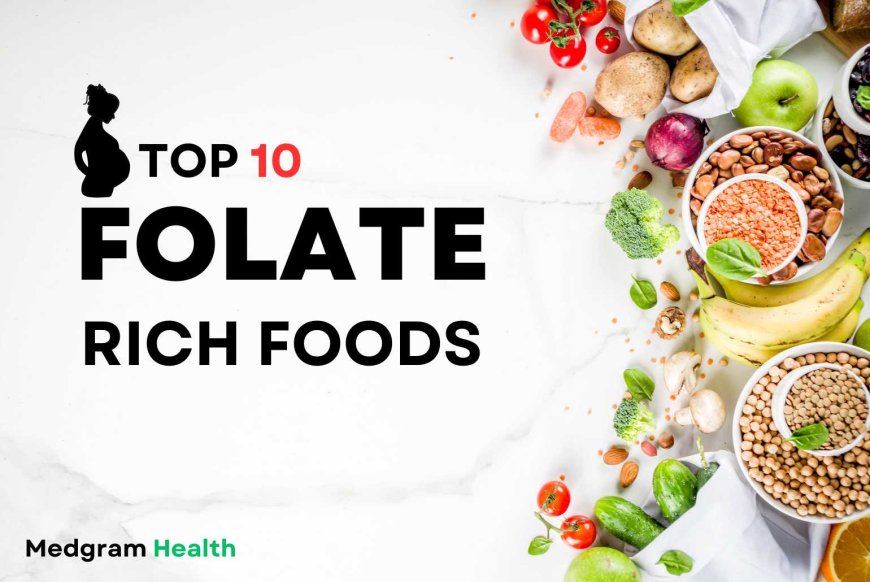 Top 10 Folate-Rich Foods for a Healthy Pregnancy